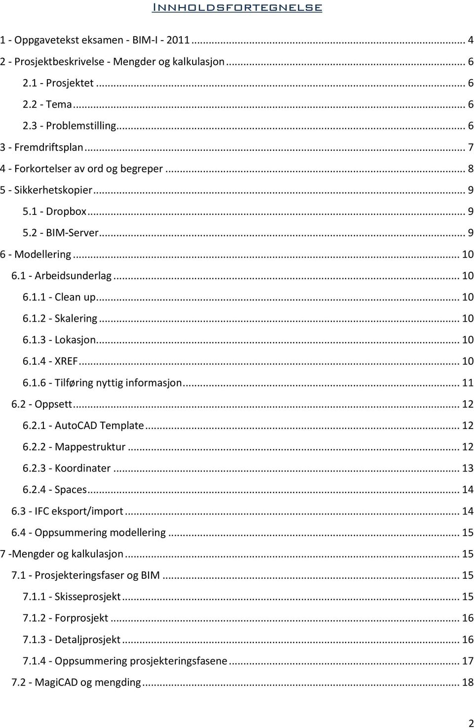 .. 10 6.1.2 - Skalering... 10 6.1.3 - Lokasjon... 10 6.1.4 - XREF... 10 6.1.6 - Tilføring nyttig informasjon... 11 6.2 - Oppsett... 12 6.2.1 - AutoCAD Template... 12 6.2.2 - Mappestruktur... 12 6.2.3 - Koordinater.