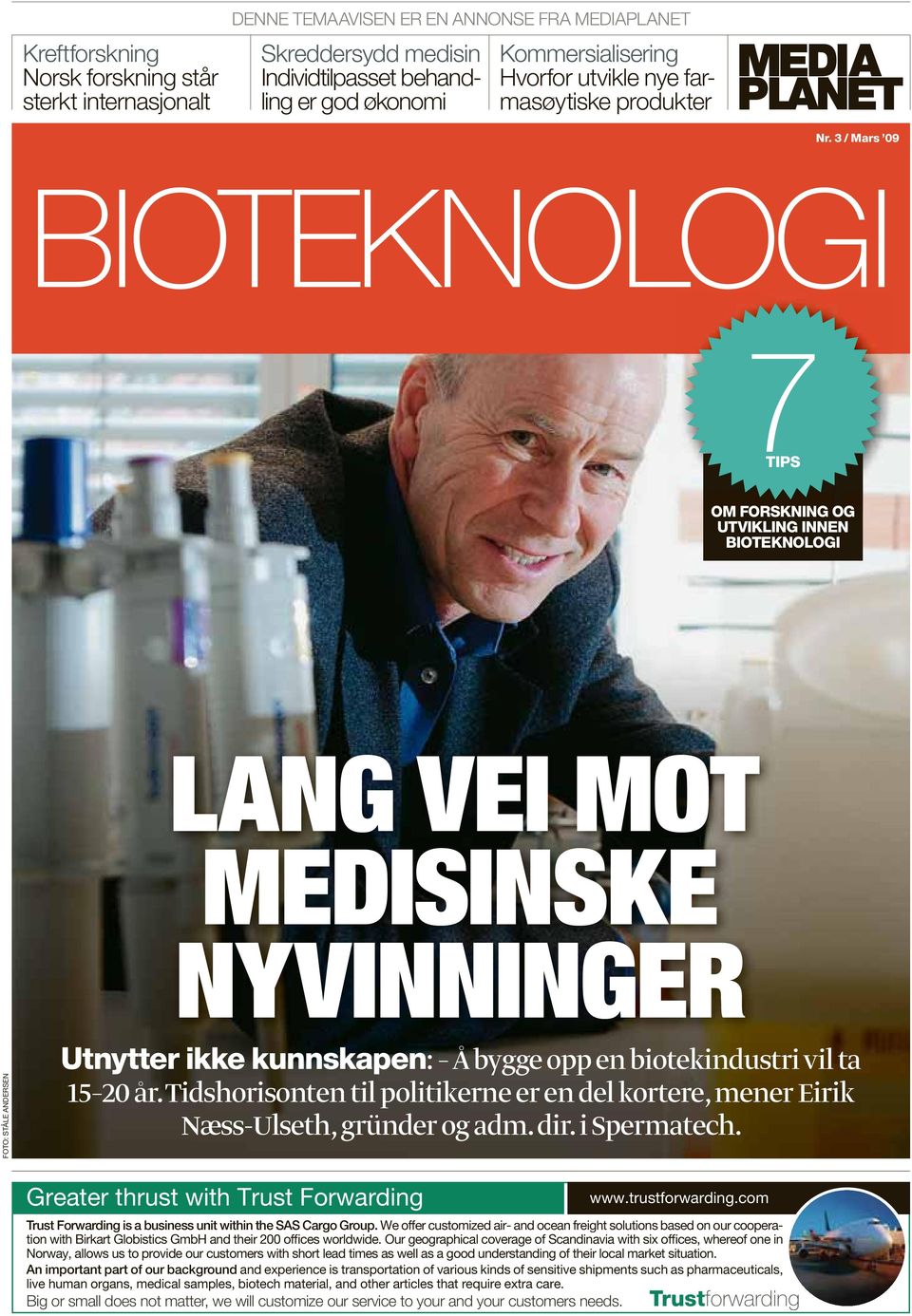 3 / Mars 09 BIOTEKNOLOGI 7TIPS OM FORSKNING OG UTVIKLING INNEN BIOTEKNOLOGI LANG VEI MOT MEDISINSKE NYVINNINGER FOTO: STÅLE ANDERSEN Utnytter ikke kunnskapen: Å bygge opp en biotekindustri vil ta 15