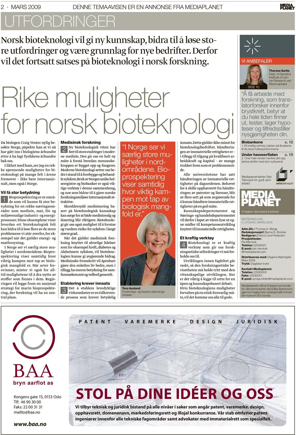 Rike muligheter for norsk bioteknologi Da biologen Craig Venter nylig besøkte Norge, påpekte han at vi nå har gått inn i biologiens århundre etter å ha lagt fysikkens århundre bak oss.