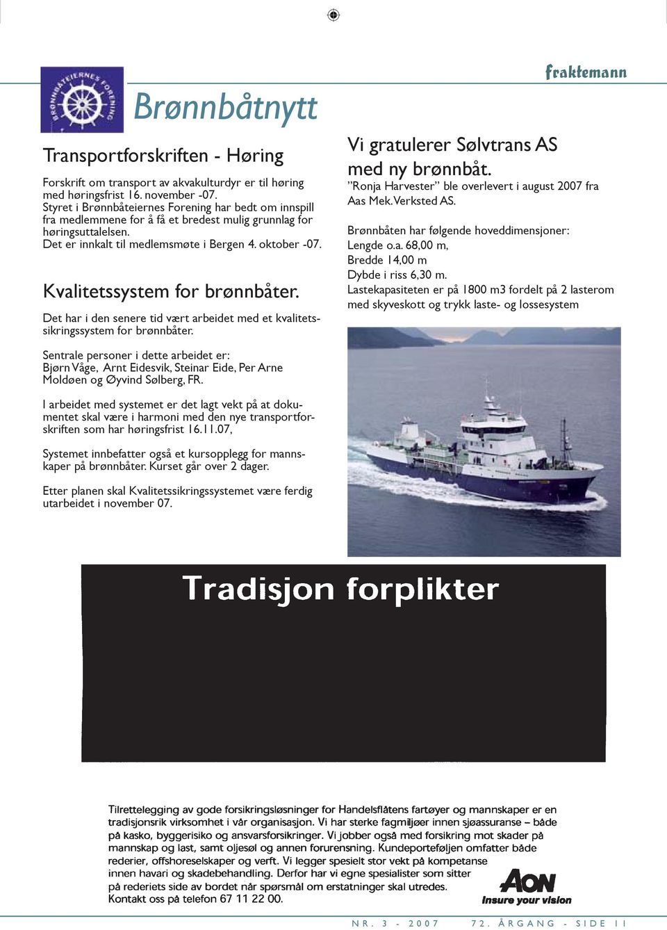 Kvalitetssystem for brønnbåter. Det har i den senere tid vært arbeidet med et kvalitetssikringssystem for brønnbåter. Vi gratulerer Sølvtrans AS med ny brønnbåt.