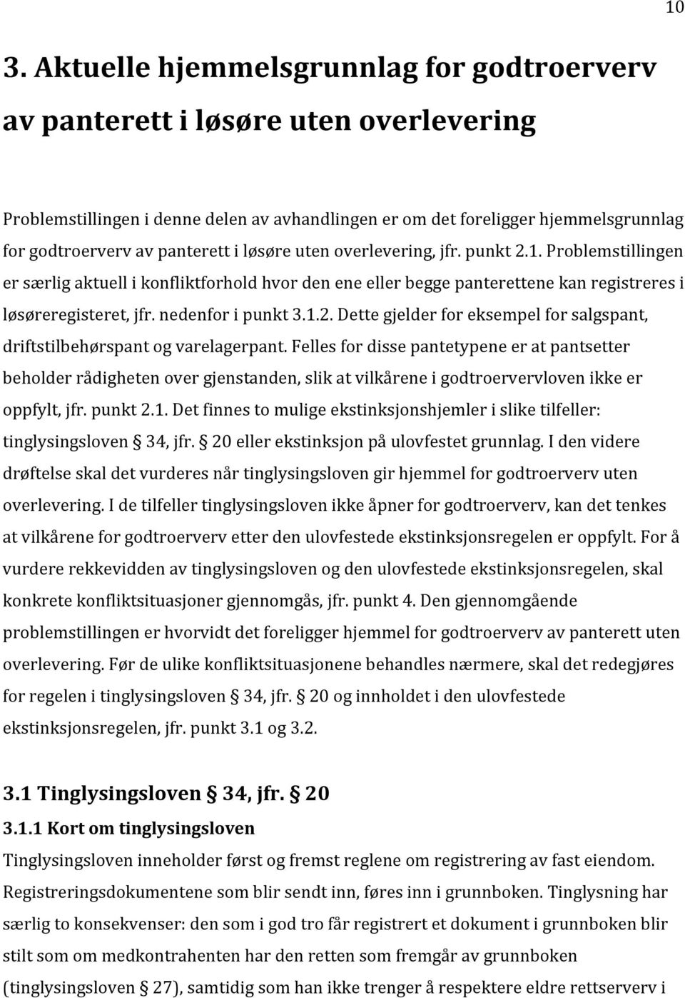 nedenfor i punkt 3.1.2. Dette gjelder for eksempel for salgspant, driftstilbehørspant og varelagerpant.