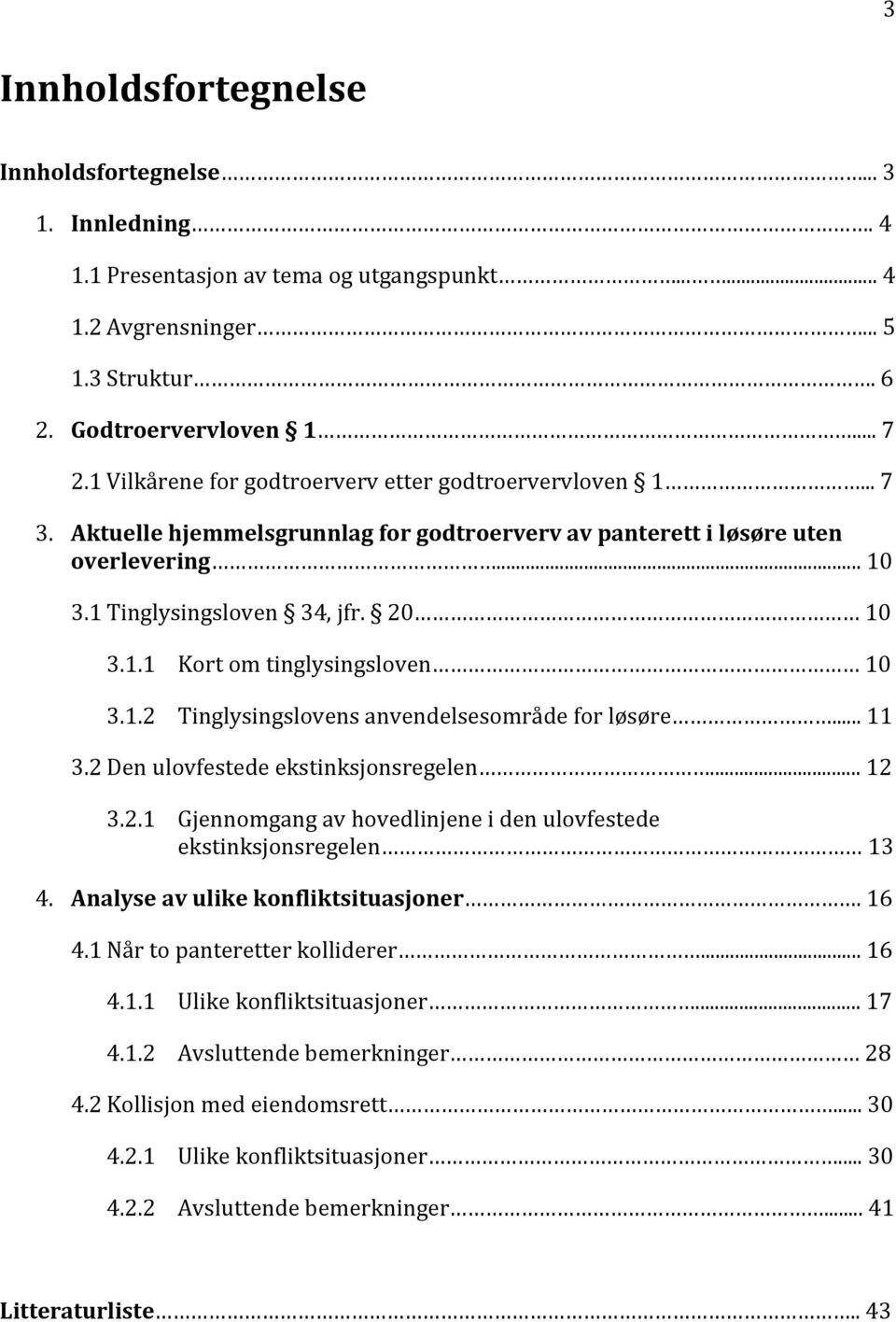 1.2 Tinglysingslovens anvendelsesområde for løsøre... 11 3.2 Den ulovfestede ekstinksjonsregelen... 12 3.2.1 Gjennomgang av hovedlinjene i den ulovfestede ekstinksjonsregelen 13 4.