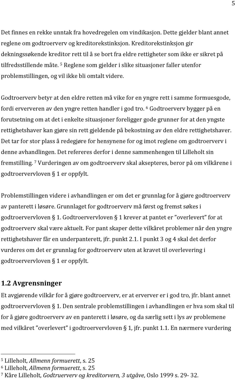 5 Reglene som gjelder i slike situasjoner faller utenfor problemstillingen, og vil ikke bli omtalt videre.