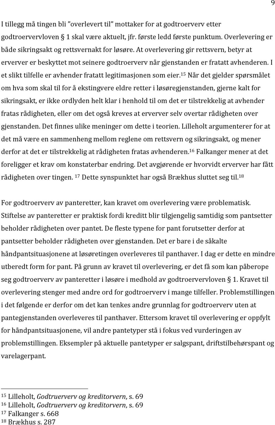 I et slikt tilfelle er avhender fratatt legitimasjonen som eier.