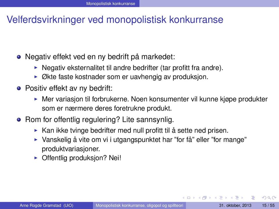 Noen konsumenter vil kunne kjøpe produkter som er nærmere deres foretrukne produkt. Rom for offentlig regulering? Lite sannsynlig.