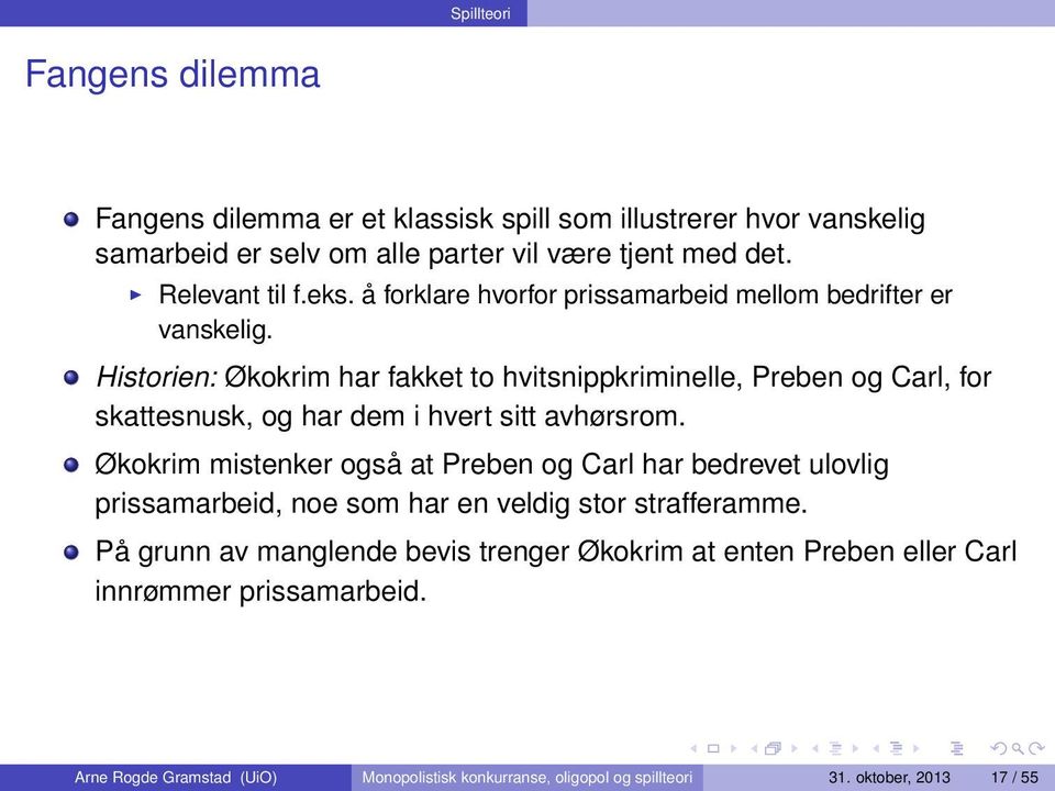 Historien: Økokrim har fakket to hvitsnippkriminelle, Preben og Carl, for skattesnusk, og har dem i hvert sitt avhørsrom.