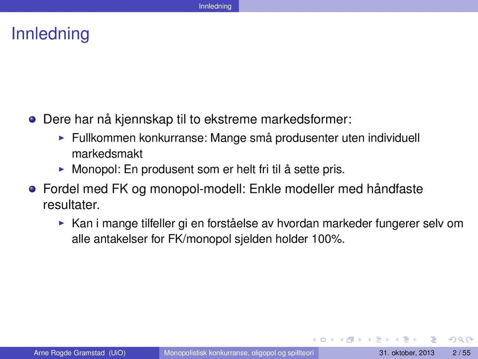 Fordel med FK og monopol-modell: Enkle modeller med håndfaste resultater.