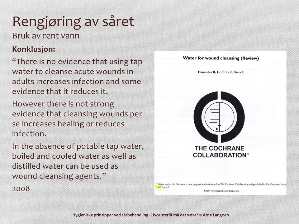 However there is not strong evidence that cleansing wounds per se increases healing or reduces infection.