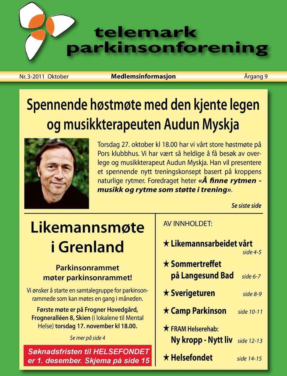 Foredraget heter «Å finne rytmen - musikk og rytme som støtte i trening». Se siste side Likemannsmøte i Grenland Parkinsonrammet møter parkinsonrammet!