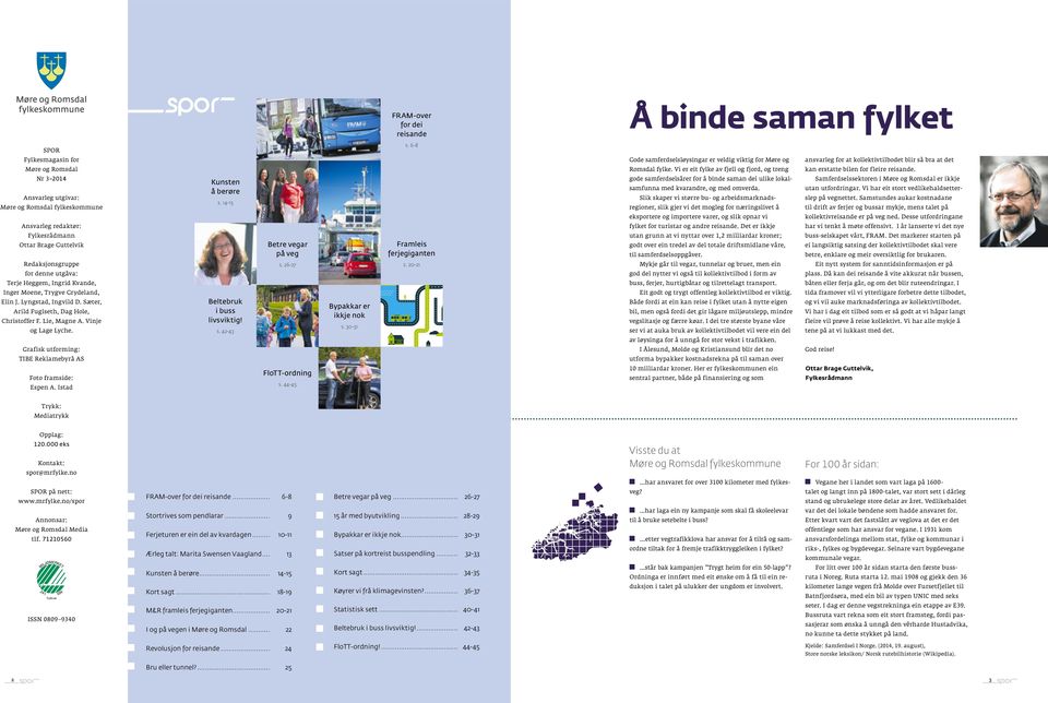Vi er eit fylke av fjell og fjord, og treng kan erstatte bilen for fleire reisande. Nr 3 2014 Ansvarleg utgivar: Møre og Romsdal fylkeskommune Kunsten å berøre s.