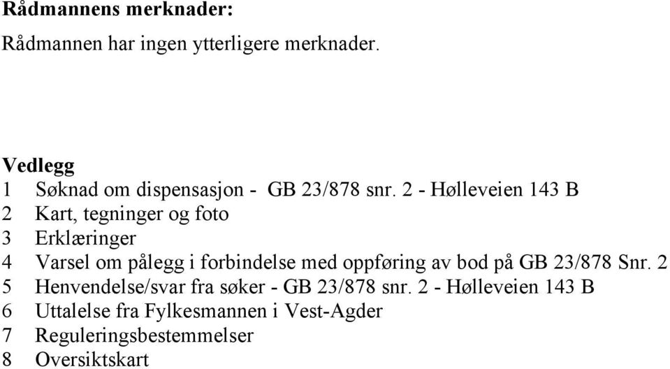 2 - Hølleveien 143 B 2 Kart, tegninger og foto 3 Erklæringer 4 Varsel om pålegg i forbindelse med