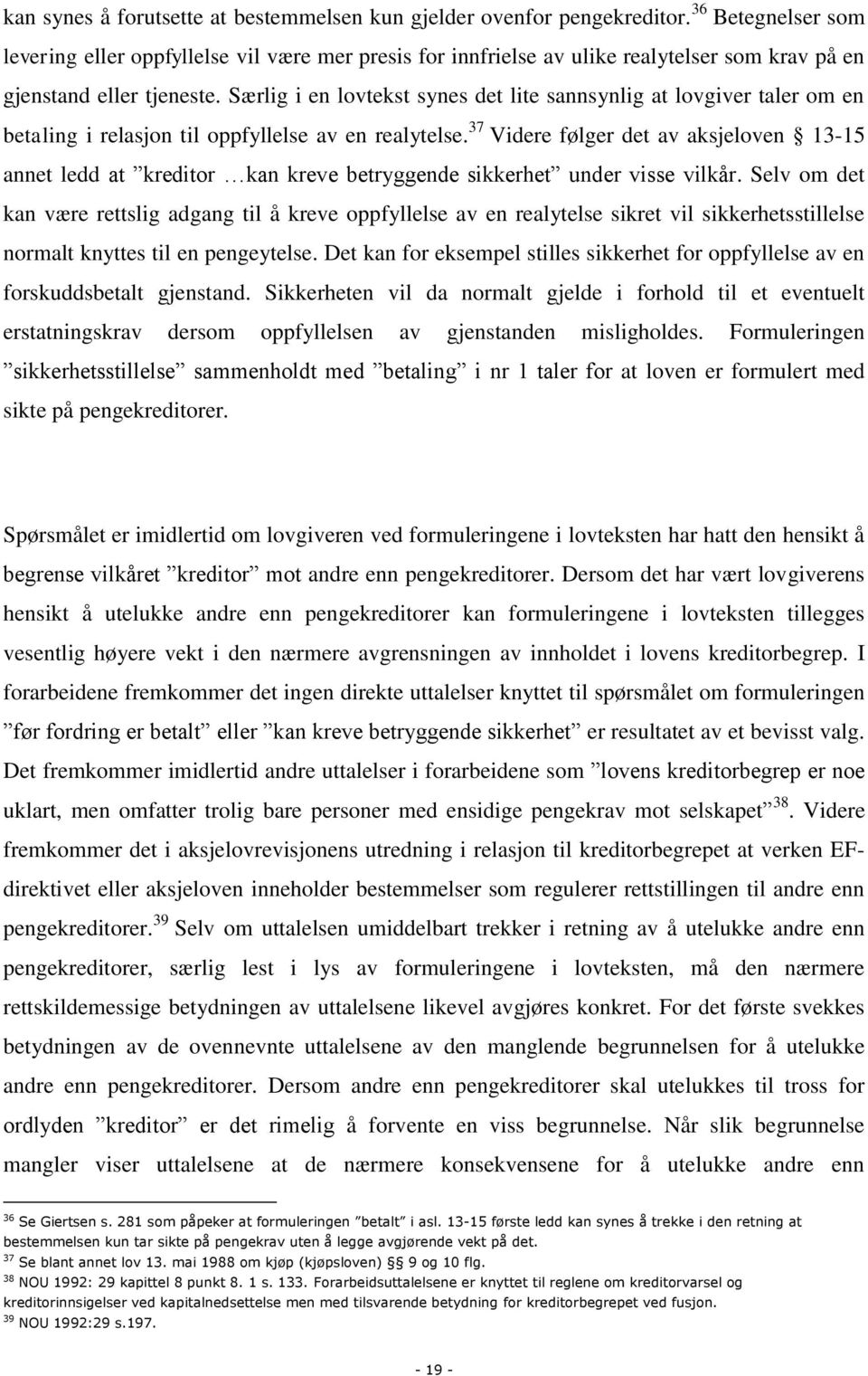 Særlig i en lovtekst synes det lite sannsynlig at lovgiver taler om en betaling i relasjon til oppfyllelse av en realytelse.