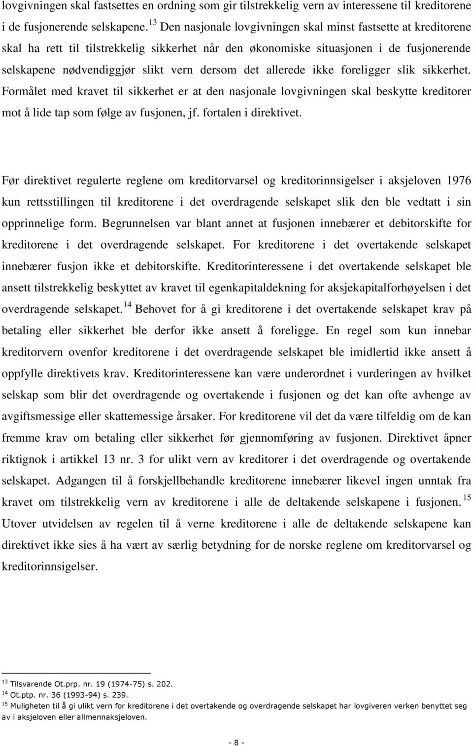 det allerede ikke foreligger slik sikkerhet. Formålet med kravet til sikkerhet er at den nasjonale lovgivningen skal beskytte kreditorer mot å lide tap som følge av fusjonen, jf.