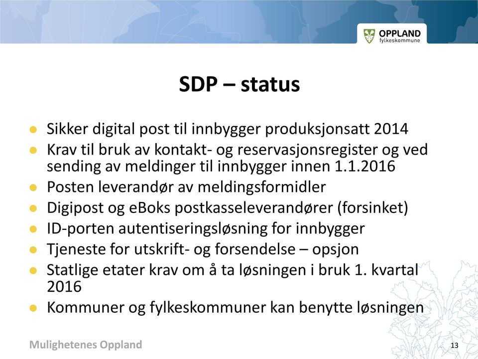 1.2016 Posten leverandør av meldingsformidler Digipost og eboks postkasseleverandører (forsinket) ID-porten