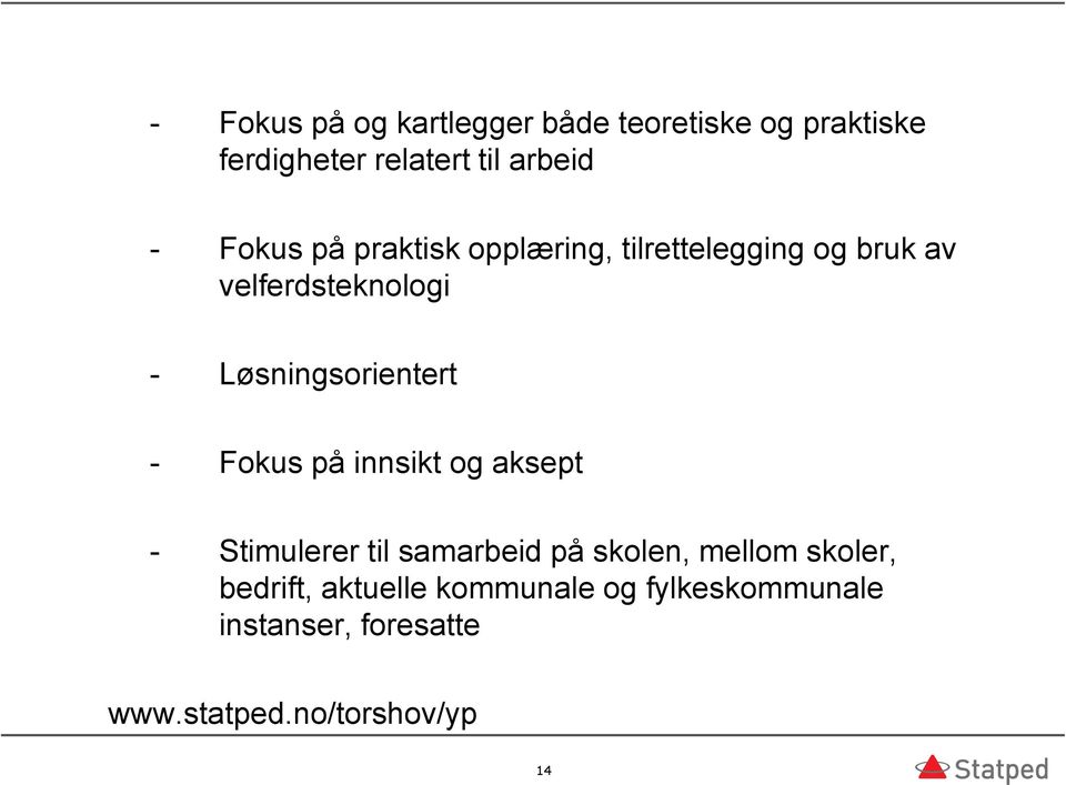 Løsningsorientert - Fokus på innsikt og aksept - Stimulerer til samarbeid på skolen,