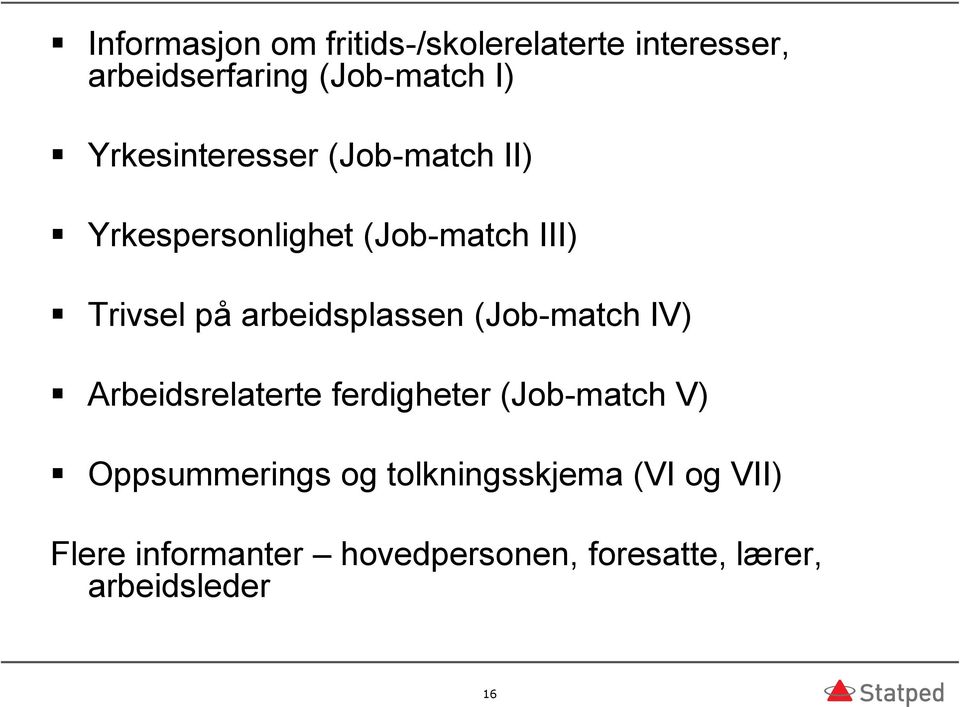 arbeidsplassen (Job-match IV) Arbeidsrelaterte ferdigheter (Job-match V)