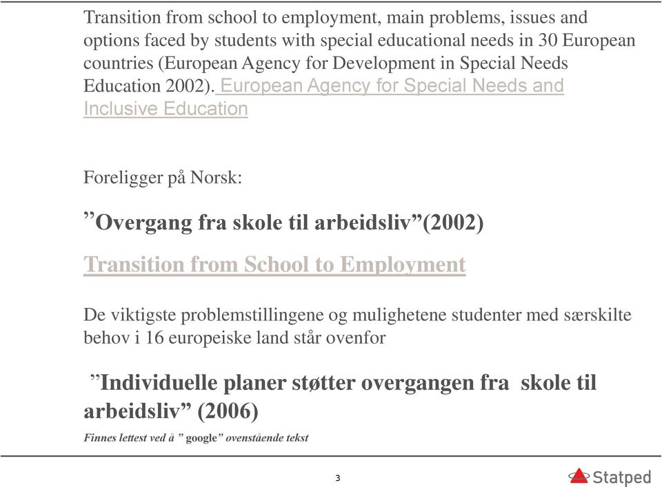 European Agency for Special Needs and Inclusive Education Foreligger på Norsk: Overgang fra skole til arbeidsliv (2002) Transition from School to