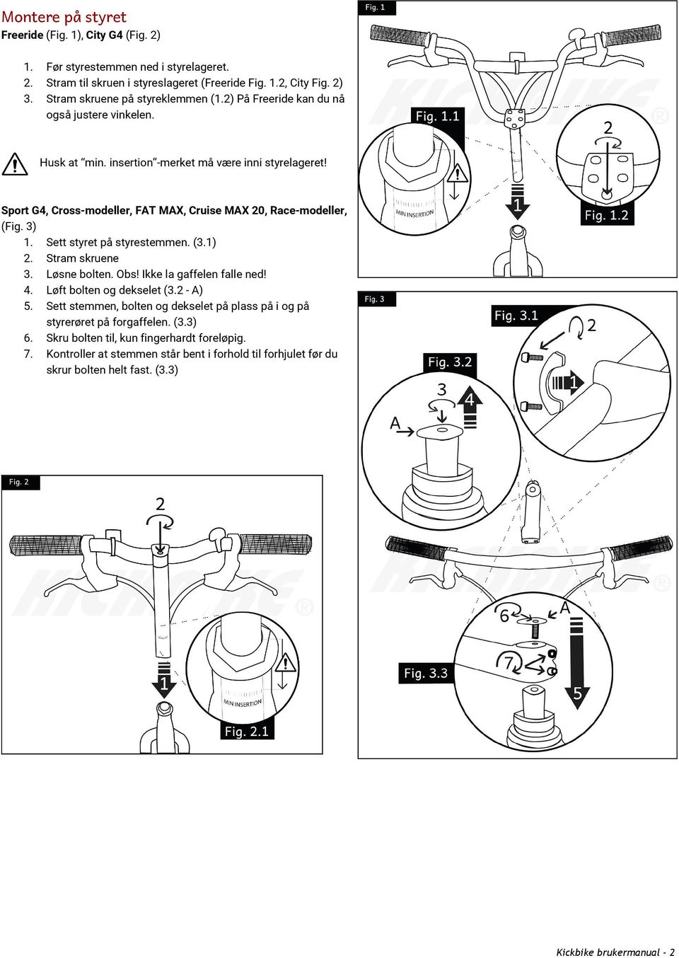 Sport G4, Cross-modeller, FAT MAX, Cruise MAX 20, Race-modeller, (Fig. 3) 1. Sett styret på styrestemmen. (3.1) 2. Stram skruene 3. Løsne bolten. Obs! Ikke la gaffelen falle ned! 4.