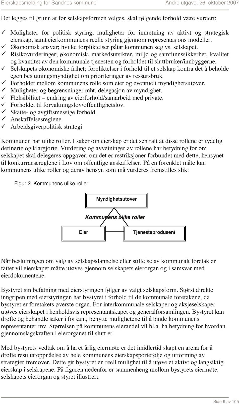 Risikovurderinger; økonomisk, markedsutsikter, miljø og samfunnssikkerhet, kvalitet og kvantitet av den kommunale tjenesten og forholdet til sluttbruker/innbyggerne.