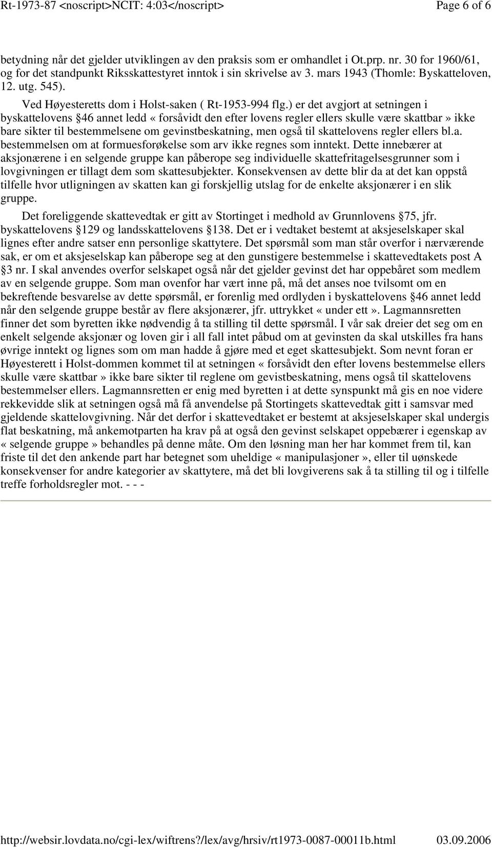 ) er det avgjort at setningen i byskattelovens 46 annet ledd «forsåvidt den efter lovens regler ellers skulle være skattbar» ikke bare sikter til bestemmelsene om gevinstbeskatning, men også til