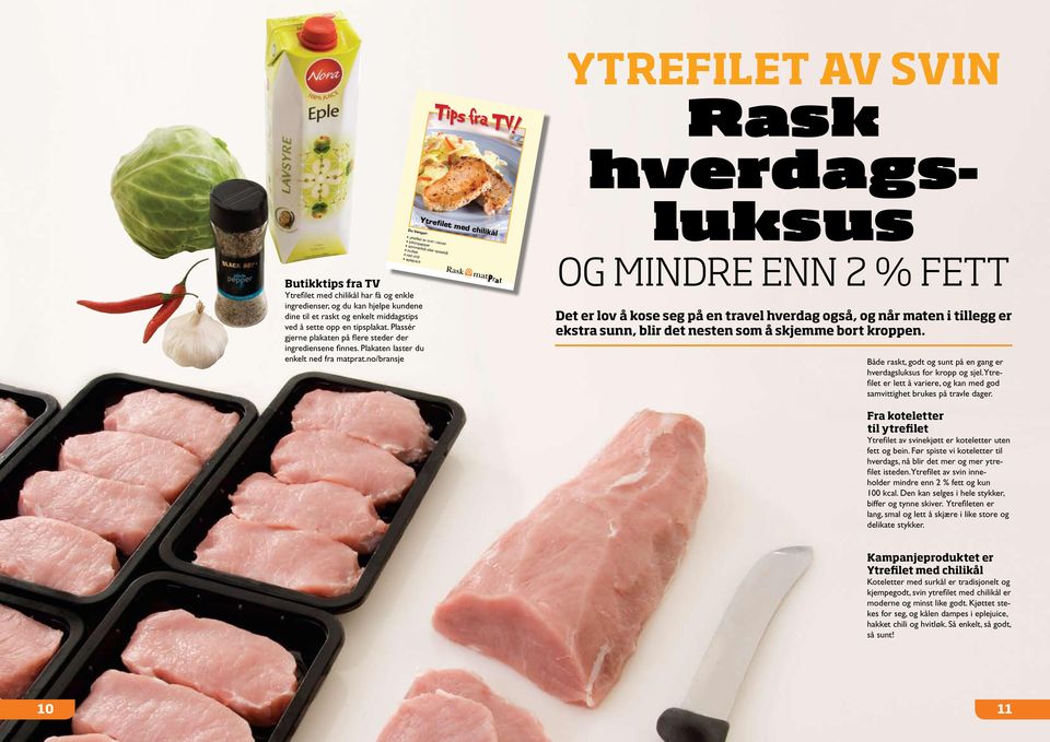 no/bransje Ytrefilet med chilikål YTREFILET AV SVIN Rask hverdagsluksus OG MINDRE ENN 2 % FETT Det er lov å kose seg på en travel hverdag også, og når maten i tillegg er ekstra sunn, blir det nesten