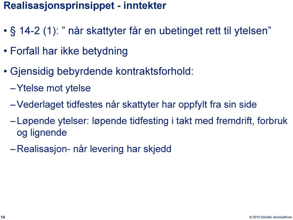 ytelse Vederlaget tidfestes når skattyter har oppfylt fra sin side Løpende ytelser: