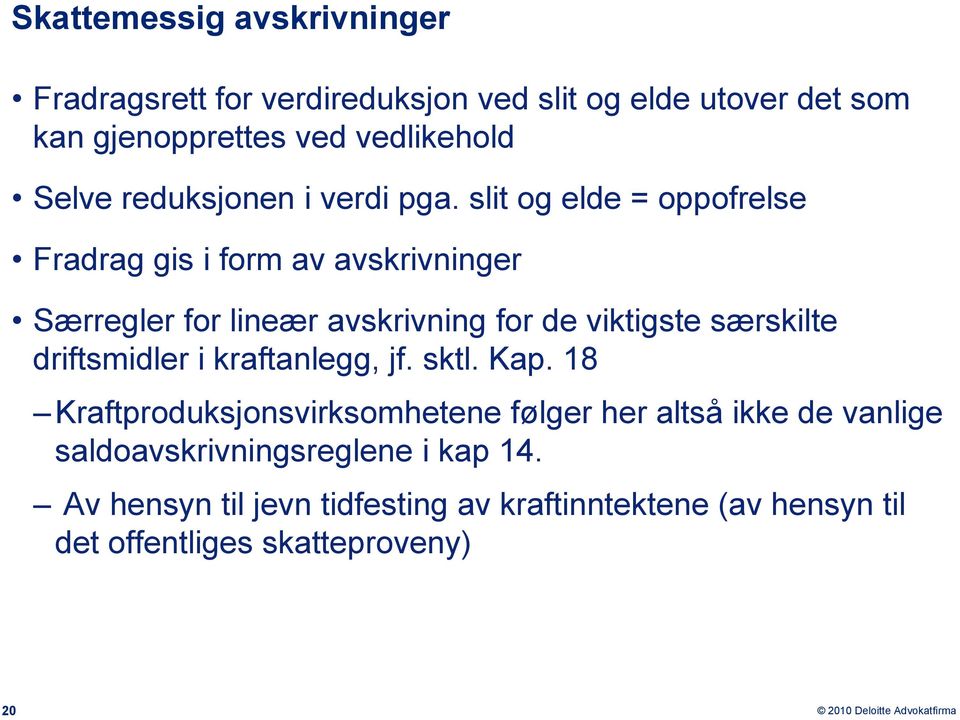 slit og elde = oppofrelse Fradrag gis i form av avskrivninger Særregler for lineær avskrivning for de viktigste særskilte