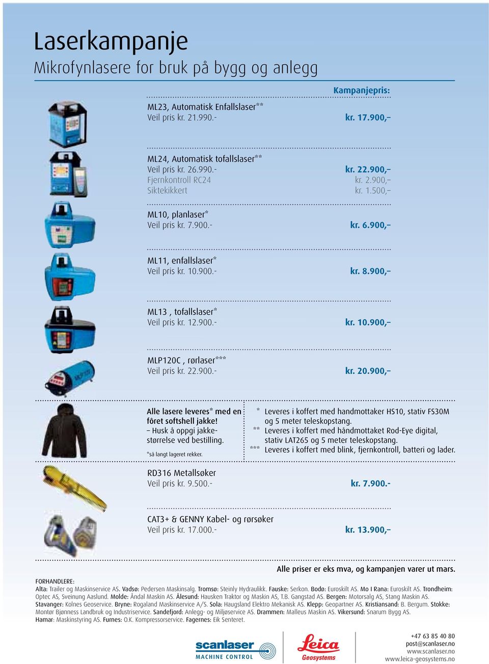 900.- kr. 10.900, MLP120C, rørlaser*** Veil pris kr. 22.900.- kr. 20.900, Alle lasere leveres* med en fôret softshell jakke! Husk å oppgi jakkestørrelse ved bestilling. *så langt lageret rekker.