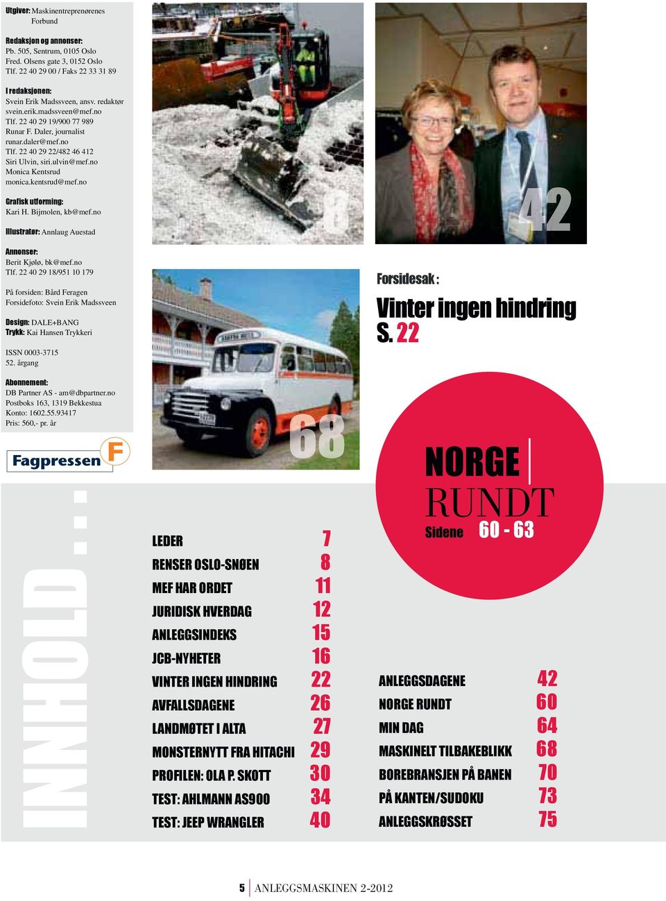 kentsrud@mef.no Gra sk t or ing: Kari H. Bijmolen, kb@mef.no I strat r: Annlaug Auestad Annonser: Berit Kjølø, bk@mef.no Tlf.