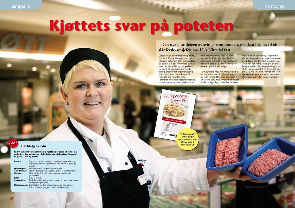 Lotte Eriksen er umiskjennelig dansk, selv etter fem år i Norge. Hun har håndfast bakgrunn som butikkslakter og åtte år bak seg i en dansk butikk hvor det meste ble stykket på bakrommet.