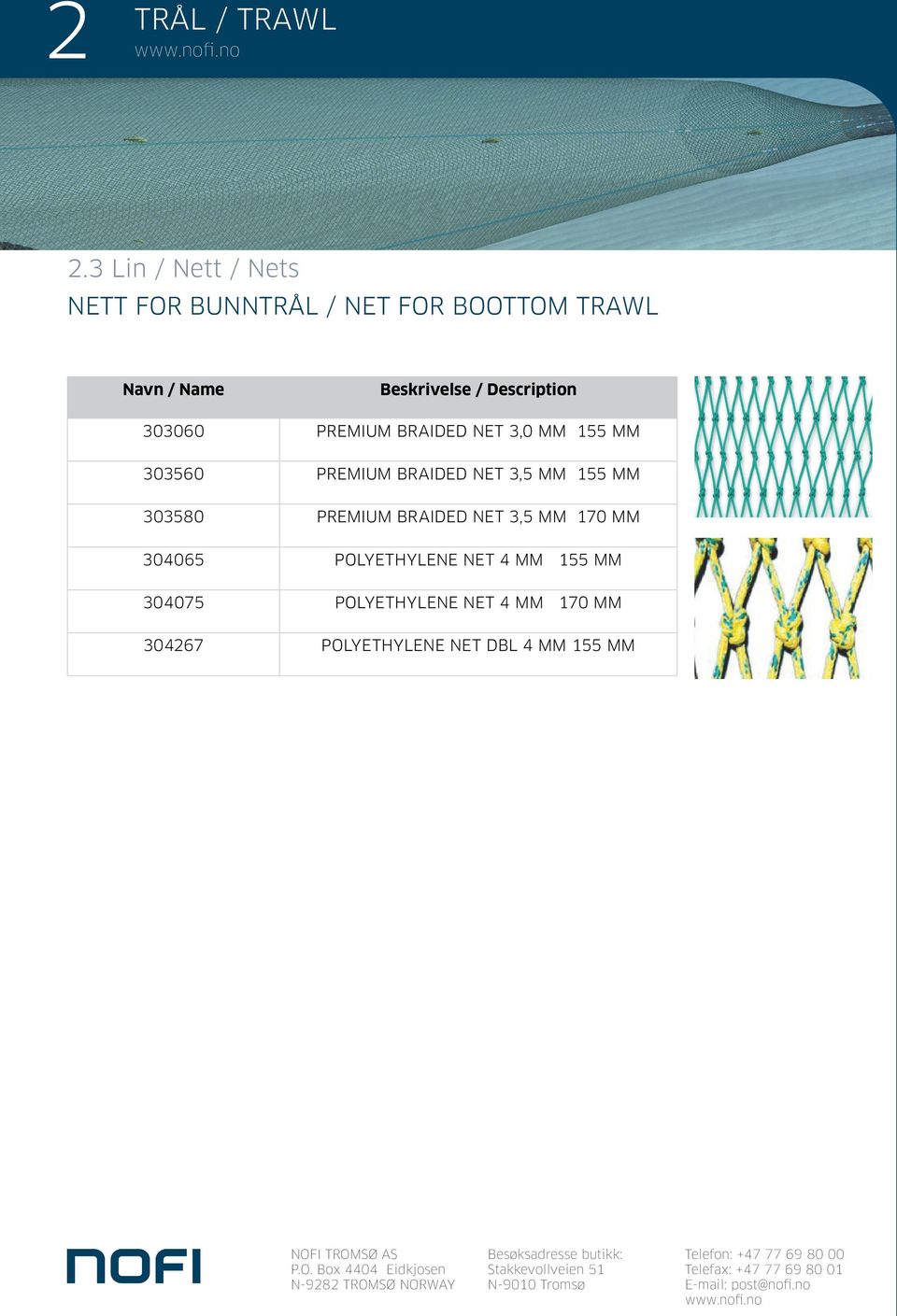 MM 303580 PREMIUM BRAIDED NET 3,5 MM 170 MM 304065 POLYETHYLENE NET 4 MM