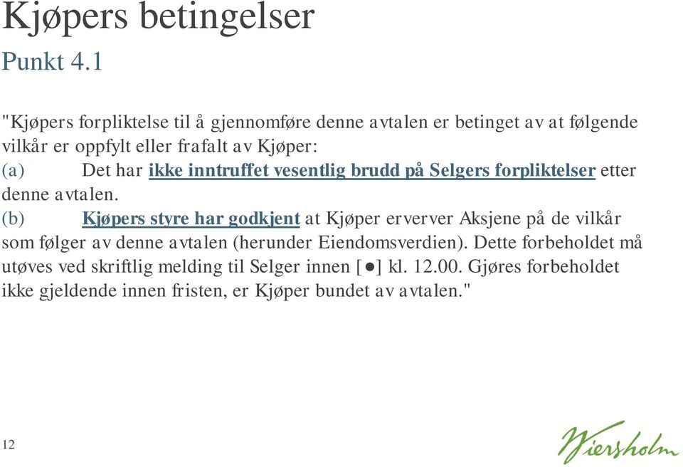 har ikke inntruffet vesentlig brudd på Selgers forpliktelser etter denne avtalen.