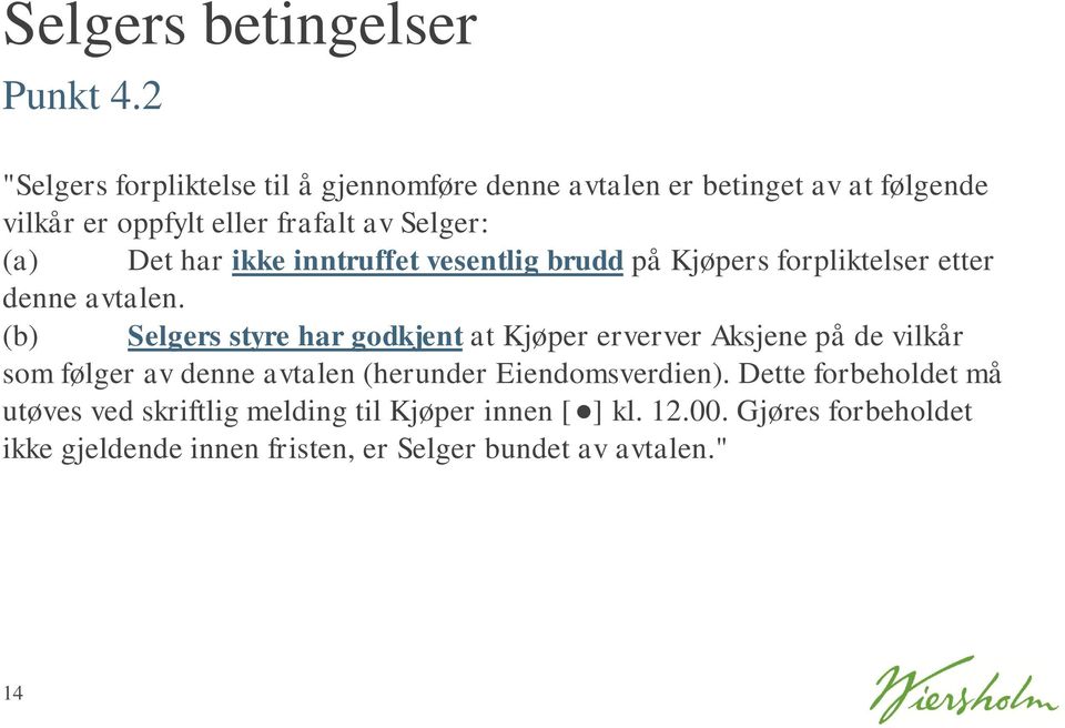 har ikke inntruffet vesentlig brudd på Kjøpers forpliktelser etter denne avtalen.