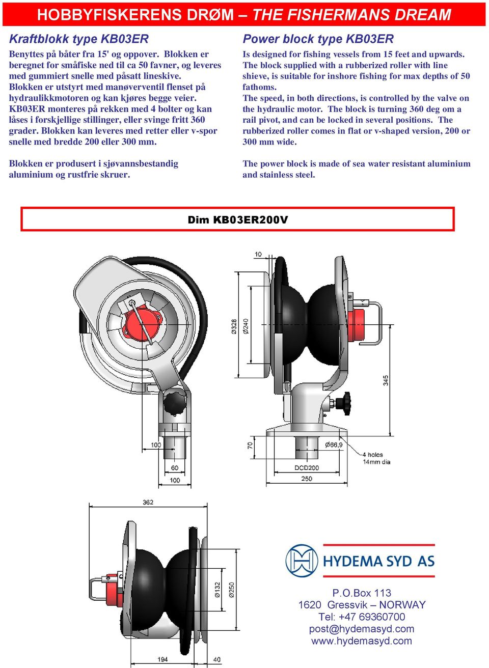 KB03ER monteres på rekken med 4 bolter og kan låses i forskjellige stillinger, eller svinge fritt 360 grader. Blokken kan leveres med retter eller v-spor snelle med bredde 200 eller 300 mm.