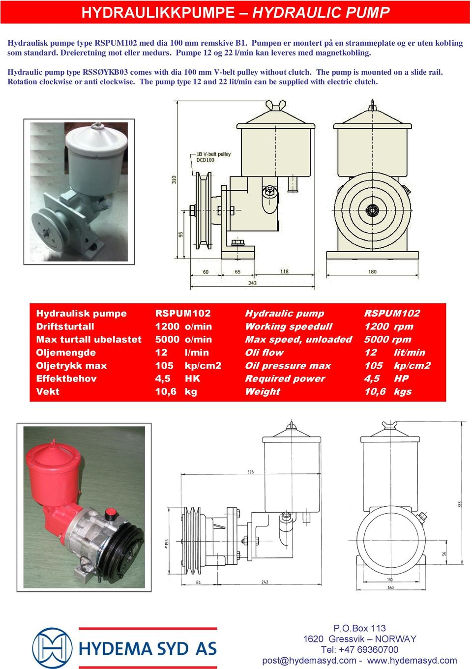 Rotation clockwise or anti clockwise. The pump type 12 and 22 lit/min can be supplied with electric clutch.