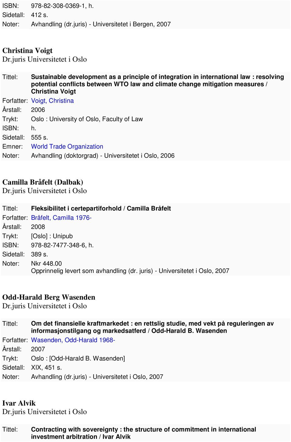 mitigation measures / Christina Voigt Forfatter: Voigt, Christina 2006 h. Oslo : University of Oslo, Faculty of Law Sidetall: 555 s.