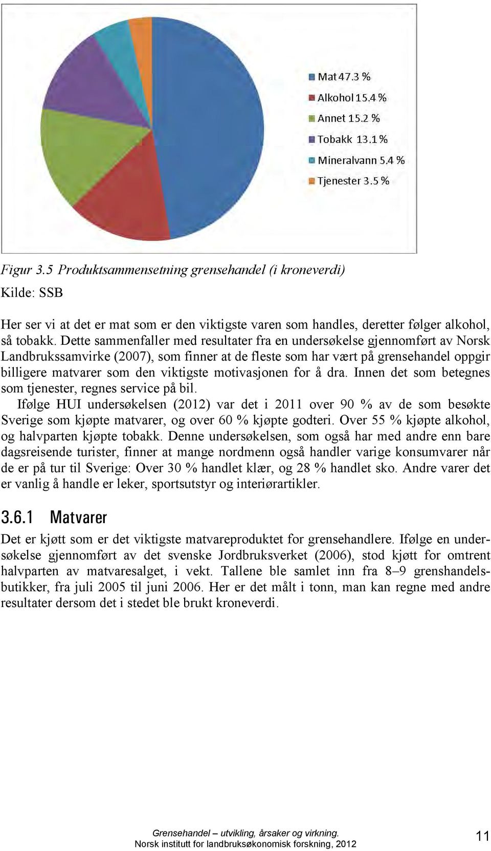 motivasjonen for å dra. Innen det som betegnes som tjenester, regnes service på bil.