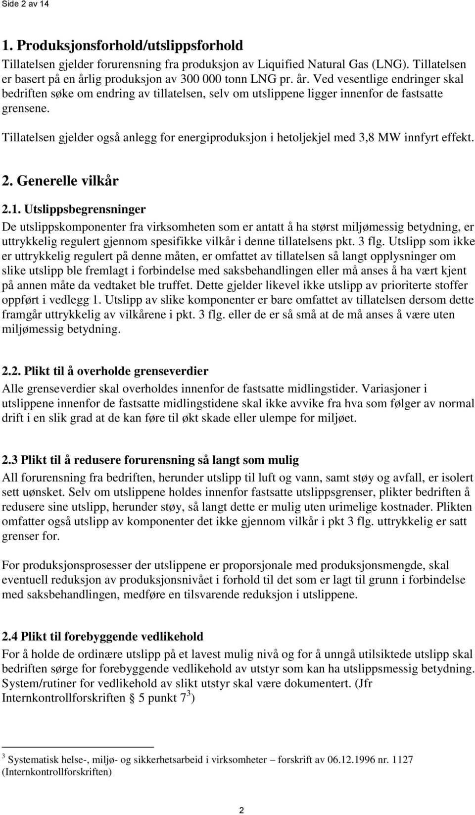 Tillatelsen gjelder også anlegg for energiproduksjon i hetoljekjel med 3,8 MW innfyrt effekt. 2. Generelle vilkår 2.1.