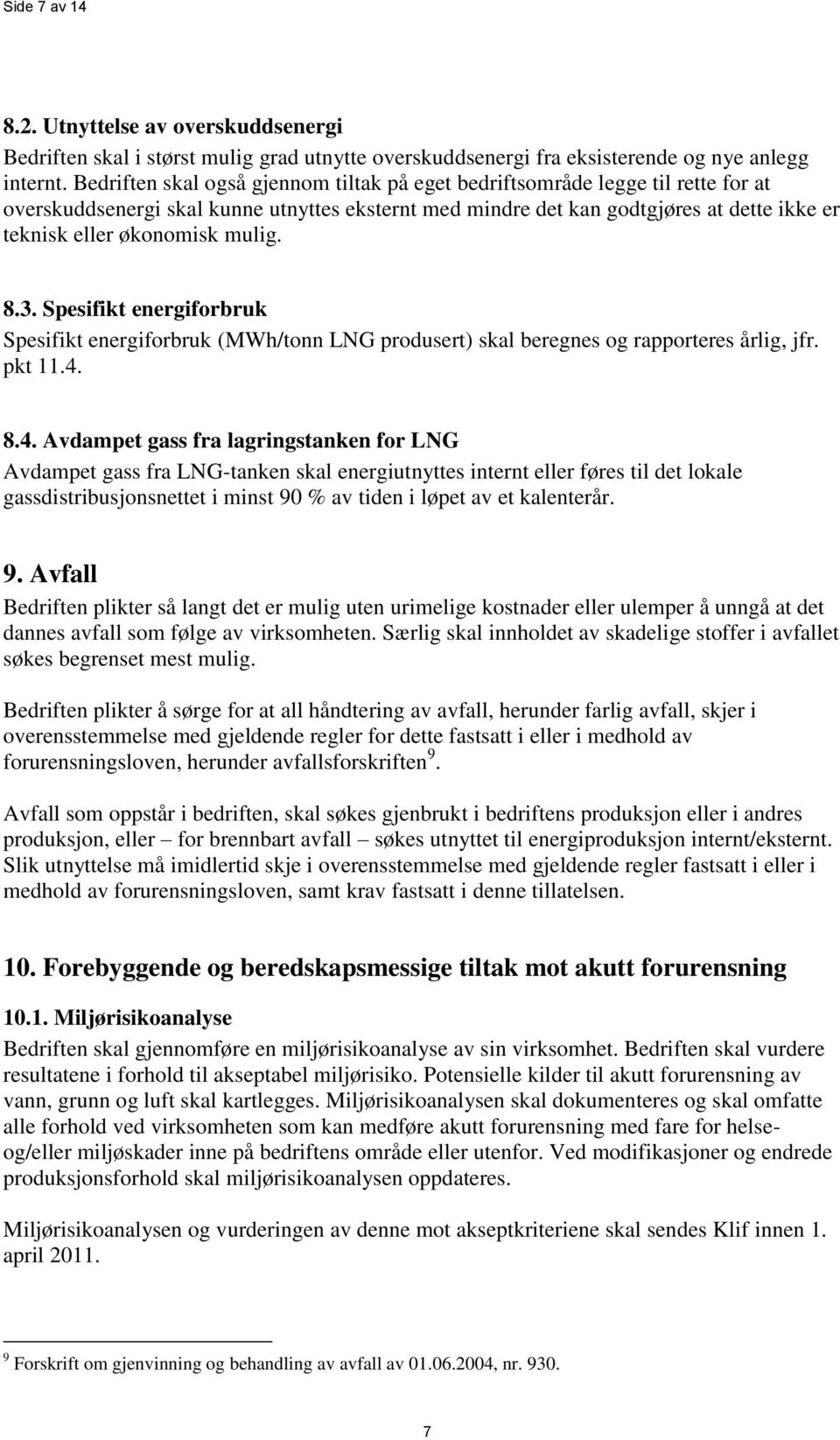 mulig. 8.3. Spesifikt energiforbruk Spesifikt energiforbruk (MWh/tonn LNG produsert) skal beregnes og rapporteres årlig, jfr. pkt 11.4.