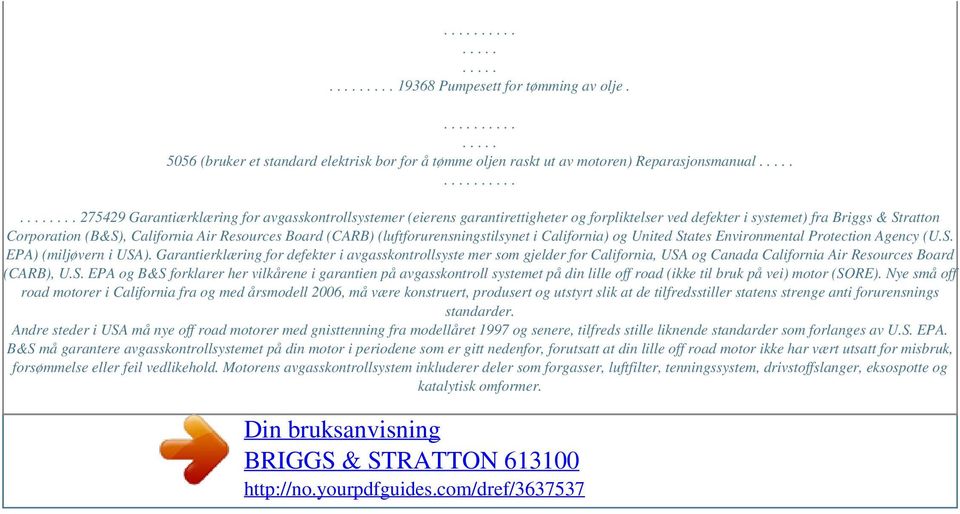 (CARB) (luftforurensningstilsynet i California) og United States Environmental Protection Agency (U.S. EPA) (miljøvern i USA).