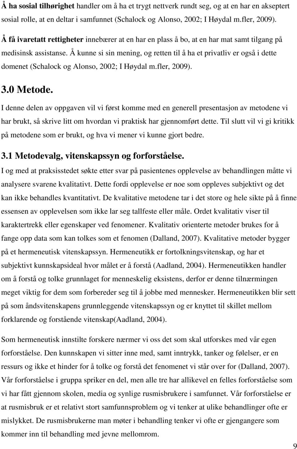 Å kunne si sin mening, og retten til å ha et privatliv er også i dette domenet (Schalock og Alonso, 2002; I Høydal m.fler, 2009). 3.0 Metode.