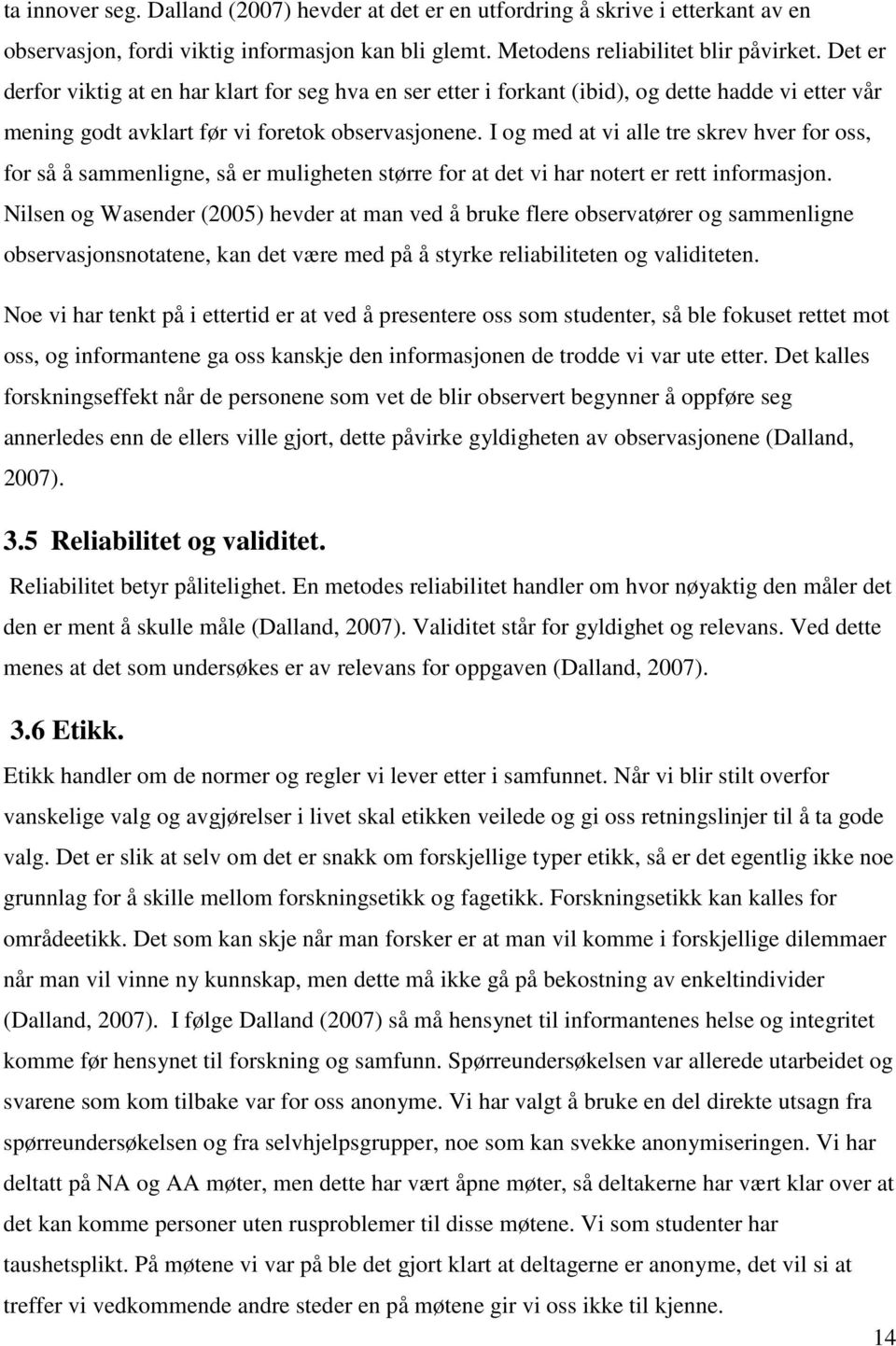 I og med at vi alle tre skrev hver for oss, for så å sammenligne, så er muligheten større for at det vi har notert er rett informasjon.