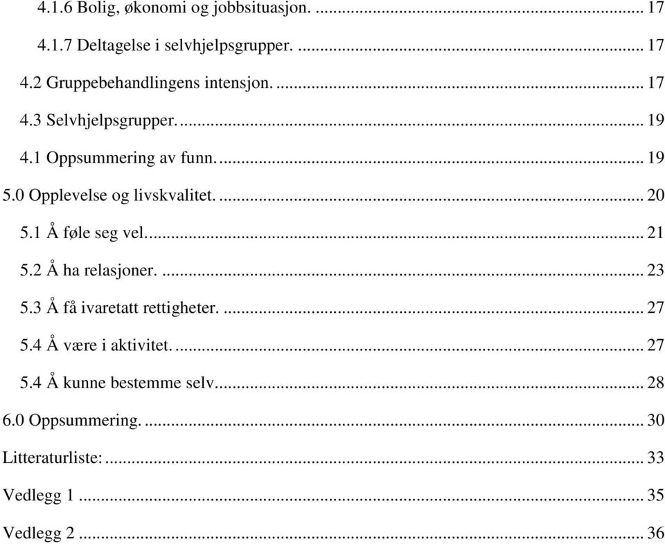 1 Å føle seg vel... 21 5.2 Å ha relasjoner.... 23 5.3 Å få ivaretatt rettigheter.... 27 5.4 Å være i aktivitet.