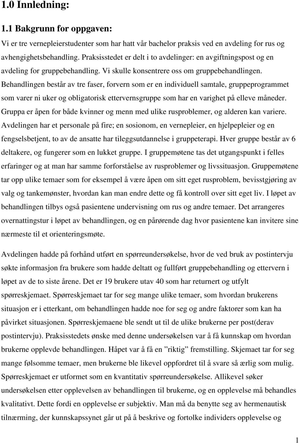 Behandlingen består av tre faser, forvern som er en individuell samtale, gruppeprogrammet som varer ni uker og obligatorisk ettervernsgruppe som har en varighet på elleve måneder.