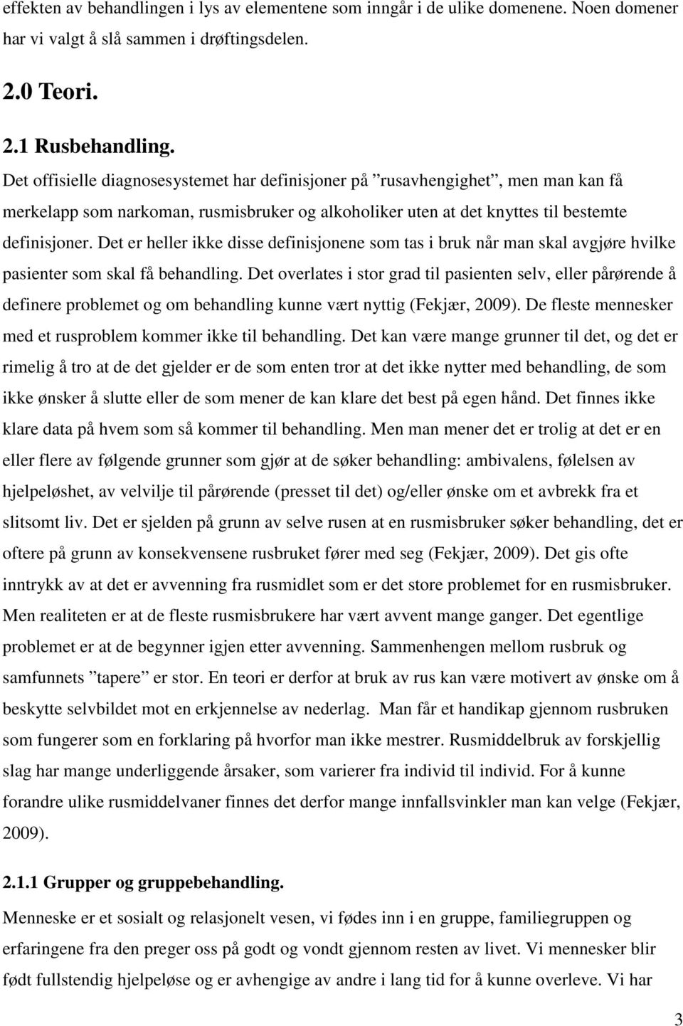 Det er heller ikke disse definisjonene som tas i bruk når man skal avgjøre hvilke pasienter som skal få behandling.