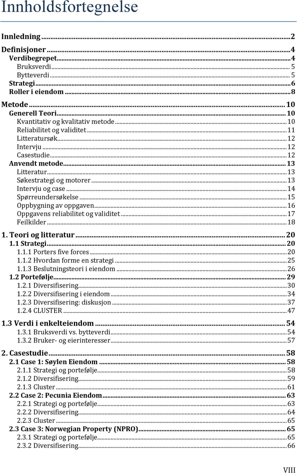 .. 13 Intervju og case... 14 Spørreundersøkelse... 15 Oppbygning av oppgaven... 16 Oppgavens reliabilitet og validitet... 17 Feilkilder... 18 1. Teori og litteratur... 20 1.1 Strategi... 20 1.1.1 Porters five forces.