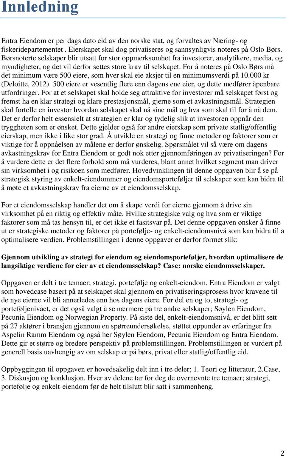 For å noteres på Oslo Børs må det minimum være 500 eiere, som hver skal eie aksjer til en minimumsverdi på 10.000 kr (Deloitte, 2012).