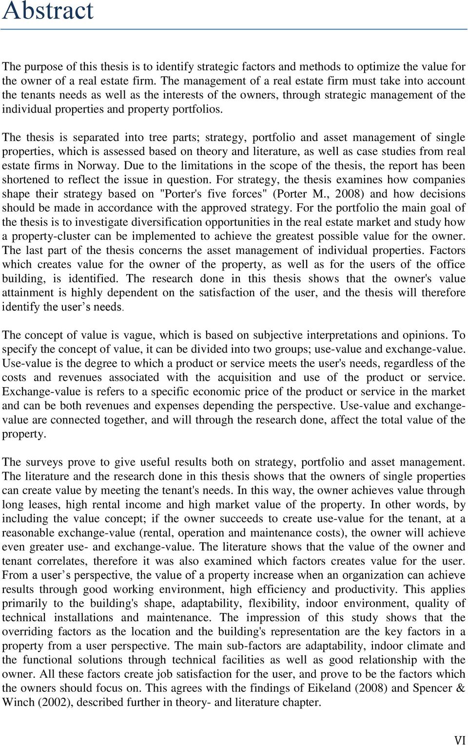 The thesis is separated into tree parts; strategy, portfolio and asset management of single properties, which is assessed based on theory and literature, as well as case studies from real estate