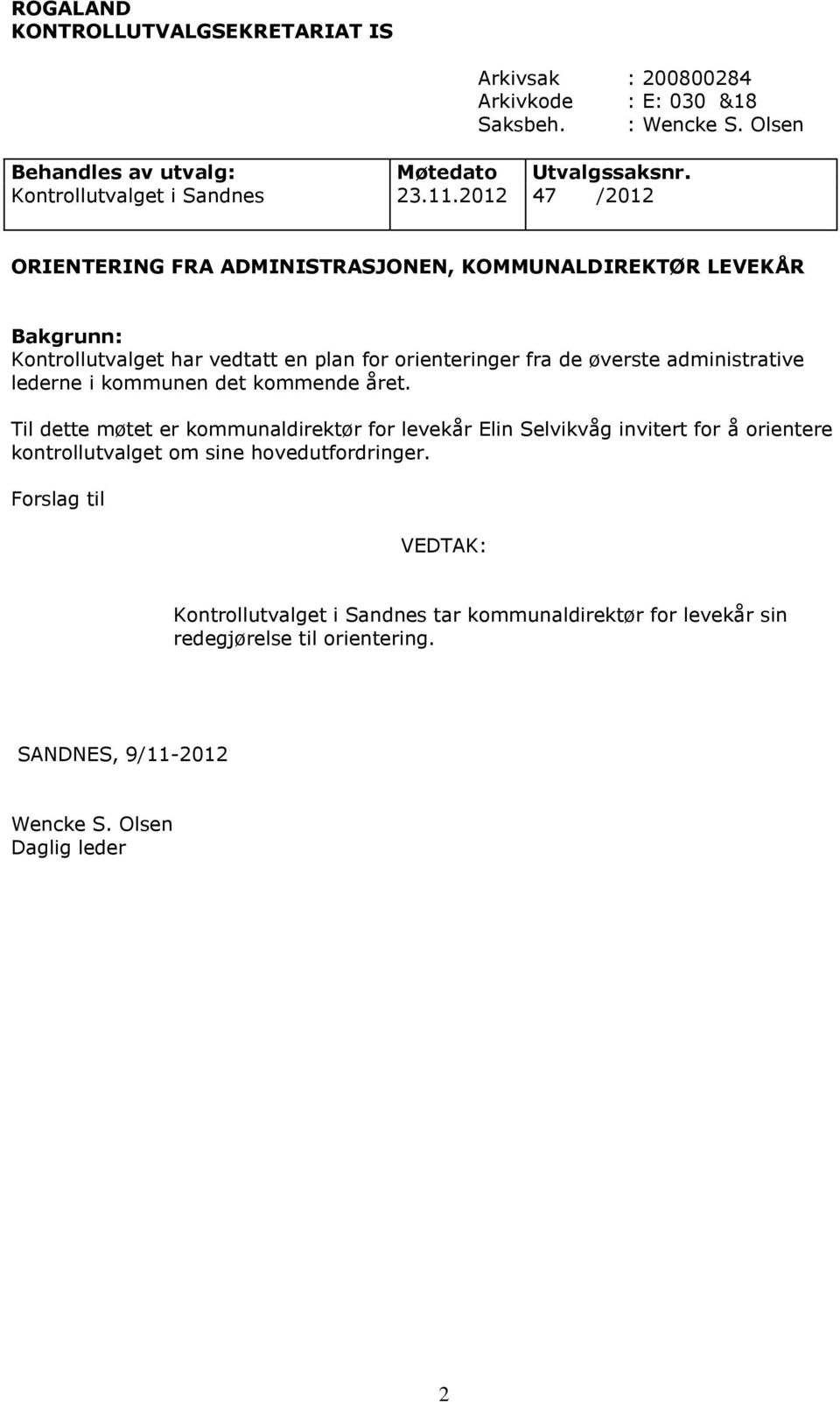 2012 47 /2012 ORIENTERING FRA ADMINISTRASJONEN, KOMMUNALDIREKTØR LEVEKÅR Bakgrunn: Kontrollutvalget har vedtatt en plan for orienteringer fra de øverste administrative