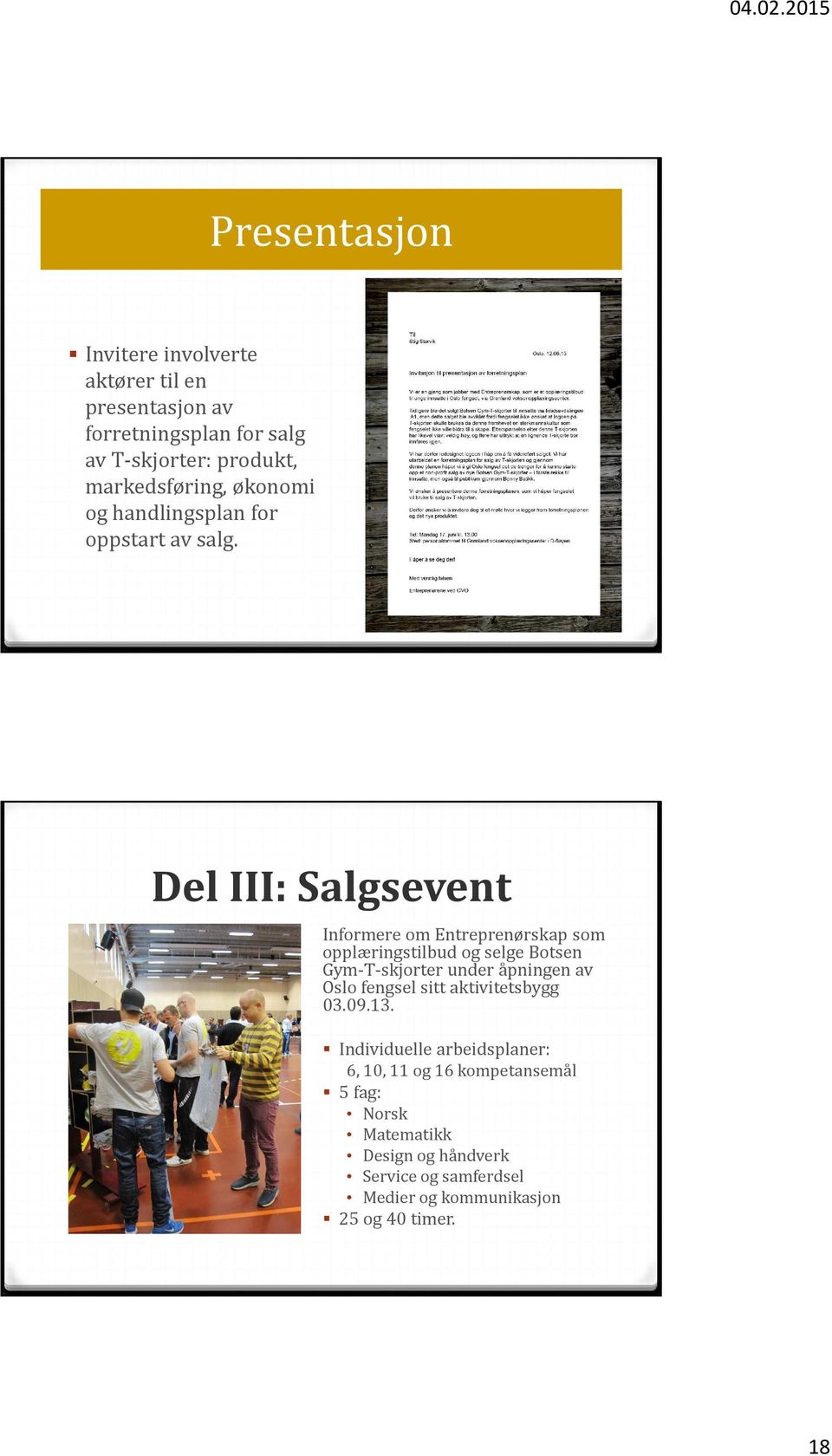 Del III: Salgsevent Informere om Entreprenørskap som opplæringstilbud og selge Botsen Gym-T-skjorter under åpningen av Oslo